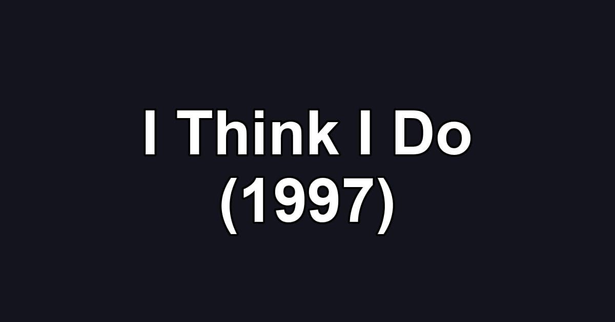 I Think I Do (1997)