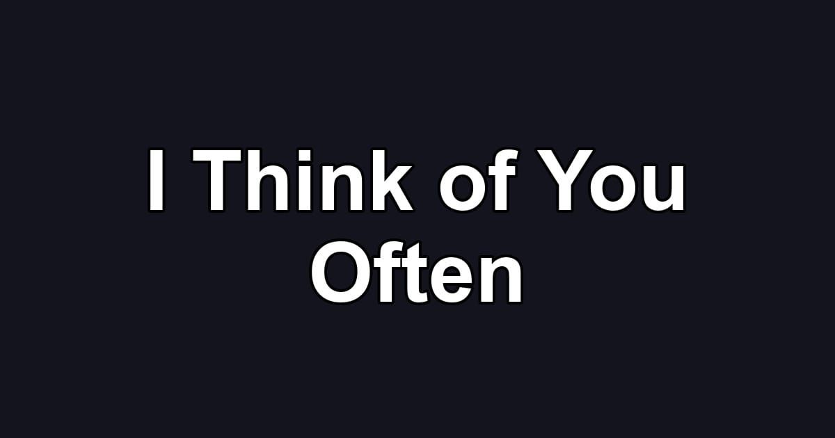 I Think of You Often