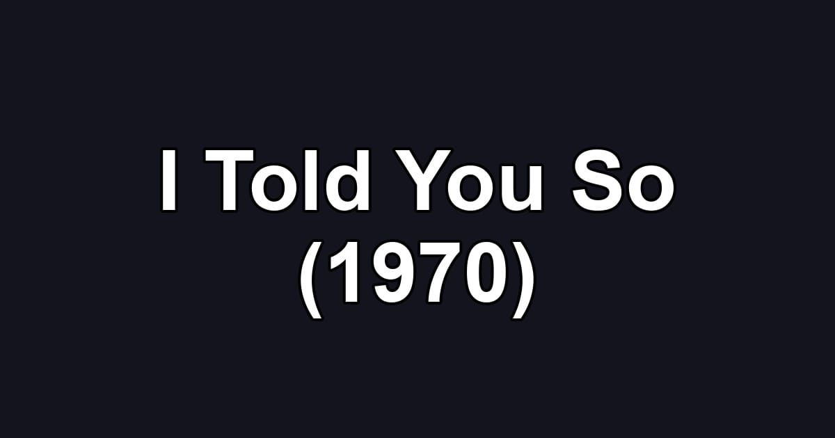 I Told You So (1970)