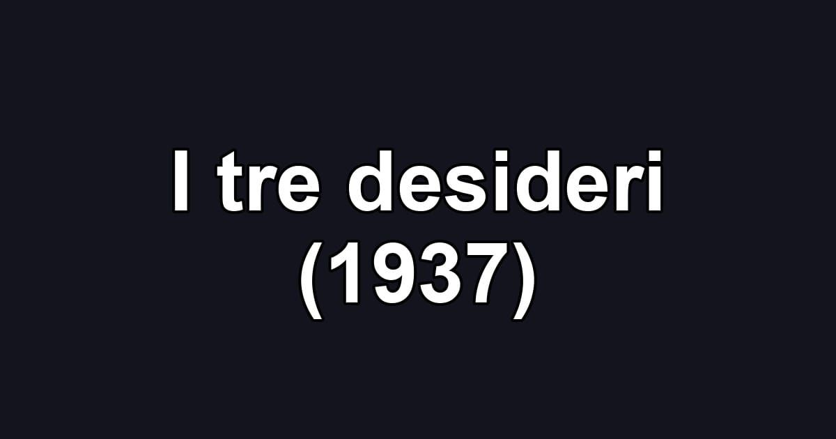 I tre desideri (1937)
