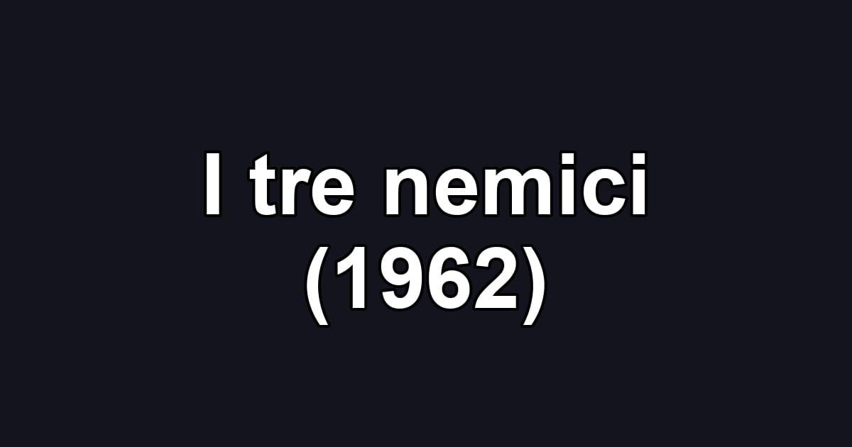 I tre nemici (1962)