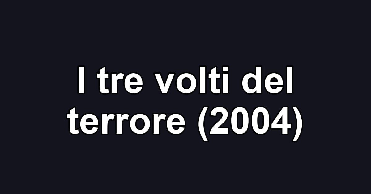 I tre volti del terrore (2004)