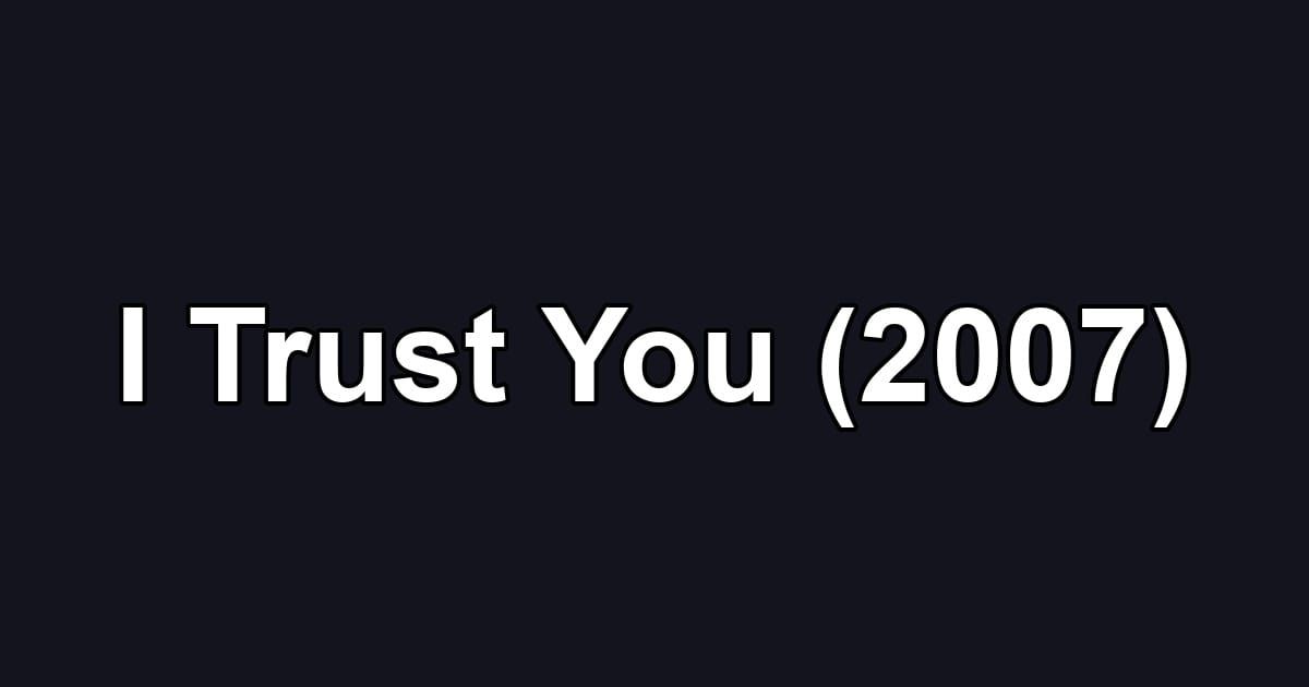 I Trust You (2007)
