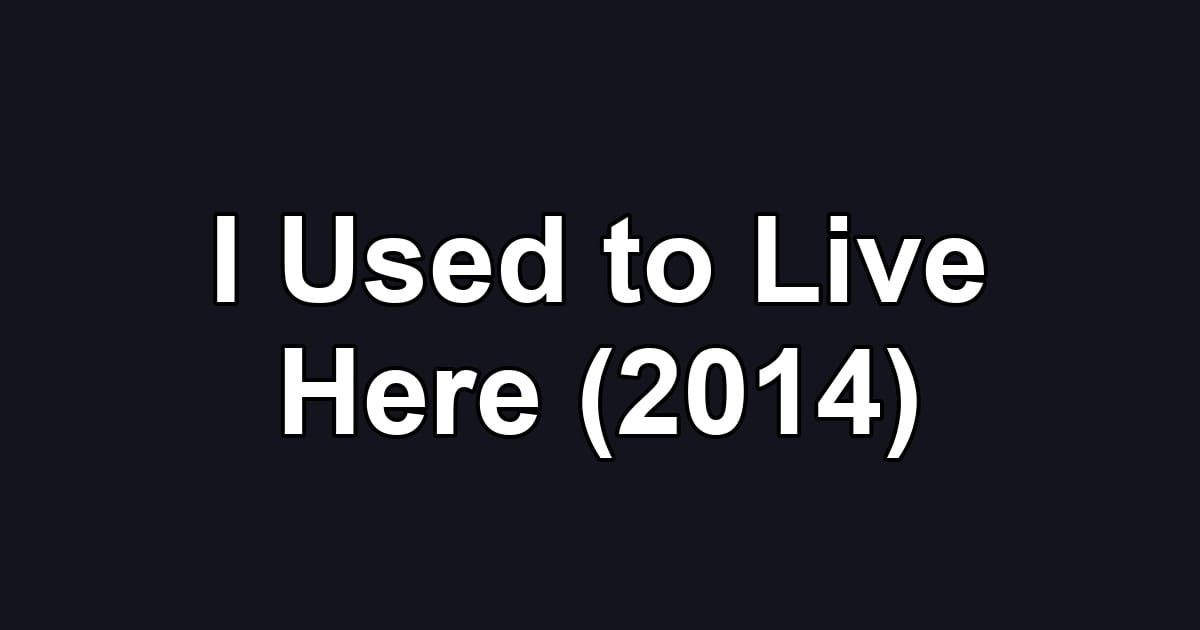 I Used to Live Here (2014)