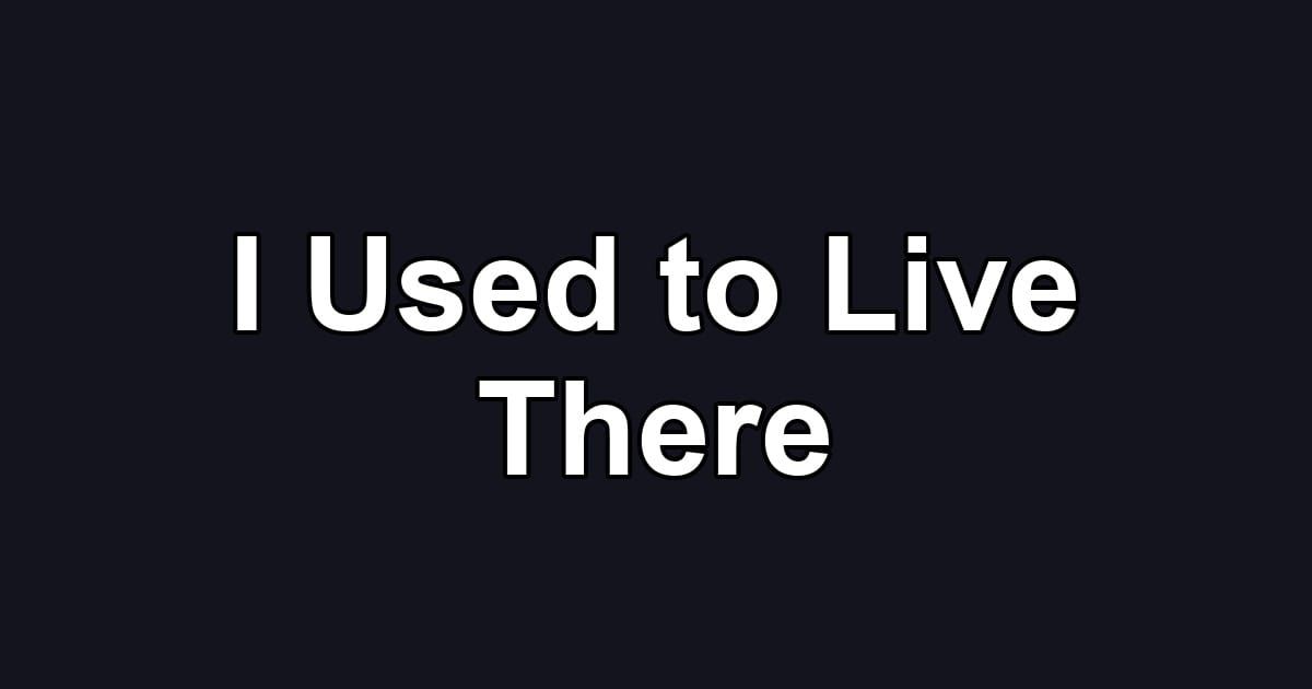 I Used to Live There