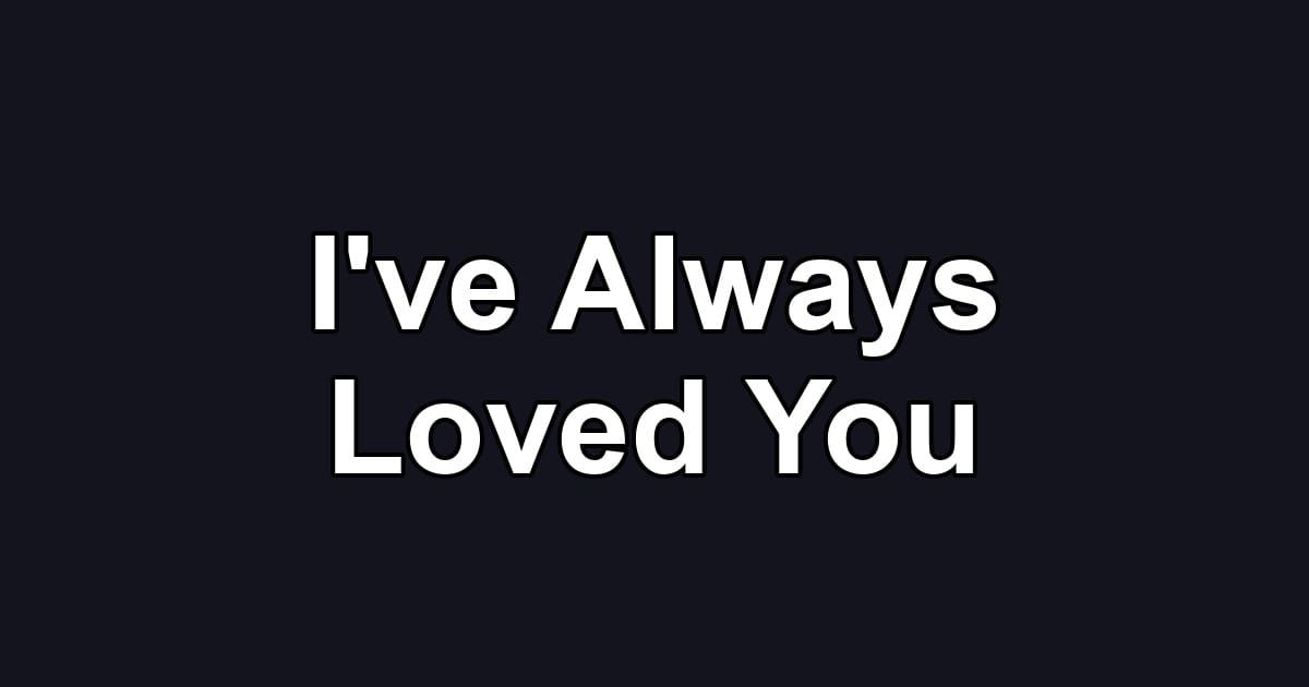 I've Always Loved You