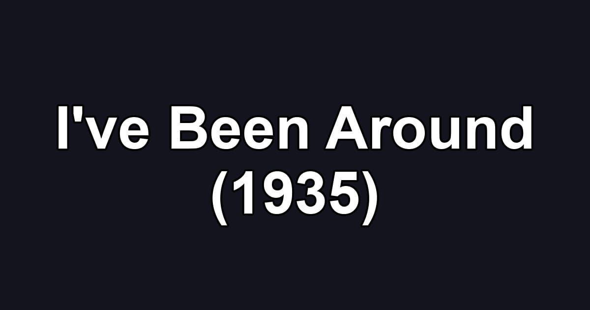 I've Been Around (1935)