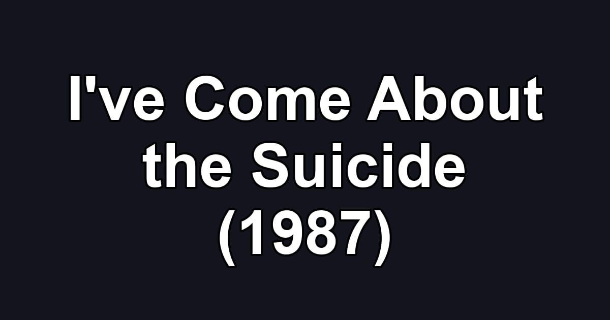 I've Come About the Suicide (1987)