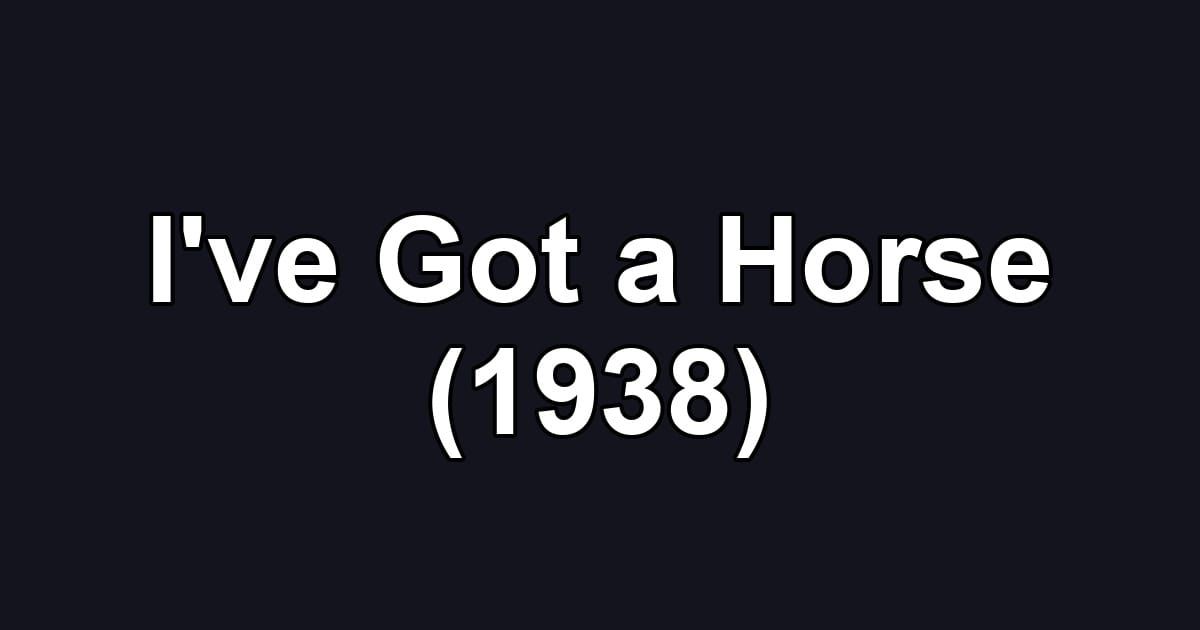 I've Got a Horse (1938)