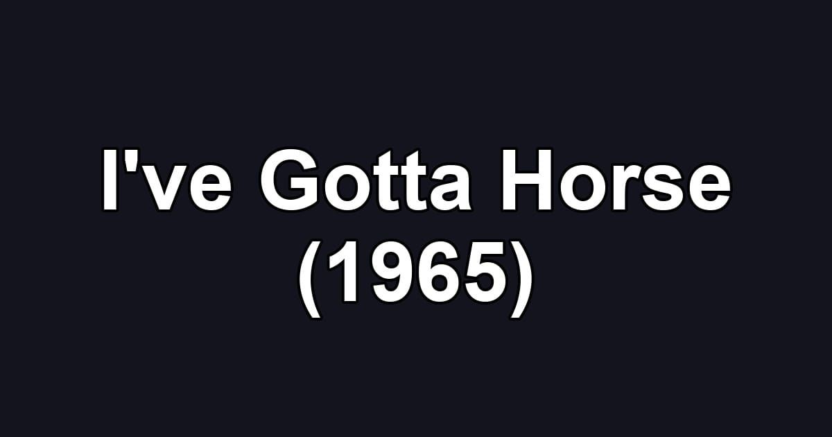 I've Gotta Horse (1965)