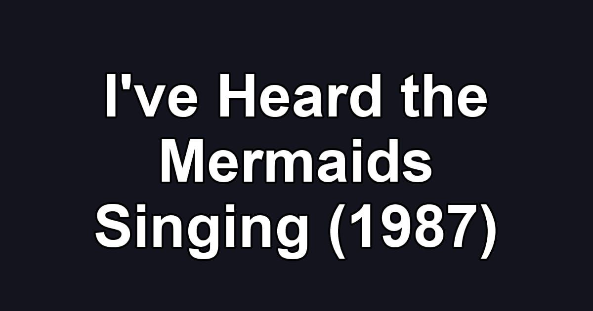 I've Heard the Mermaids Singing (1987)