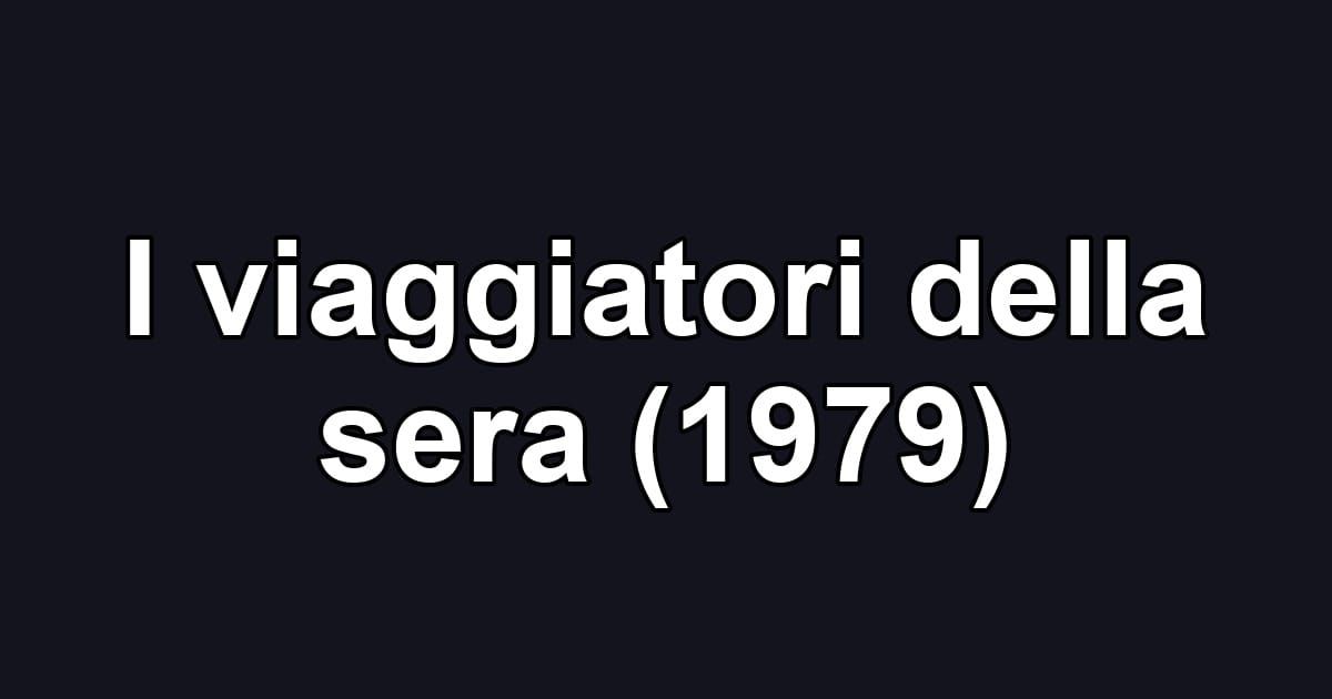 I viaggiatori della sera (1979)