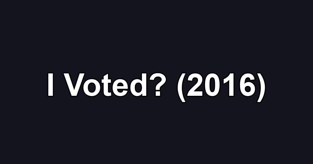 I Voted? (2016)