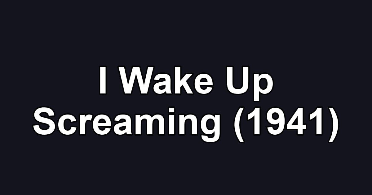 I Wake Up Screaming (1941)