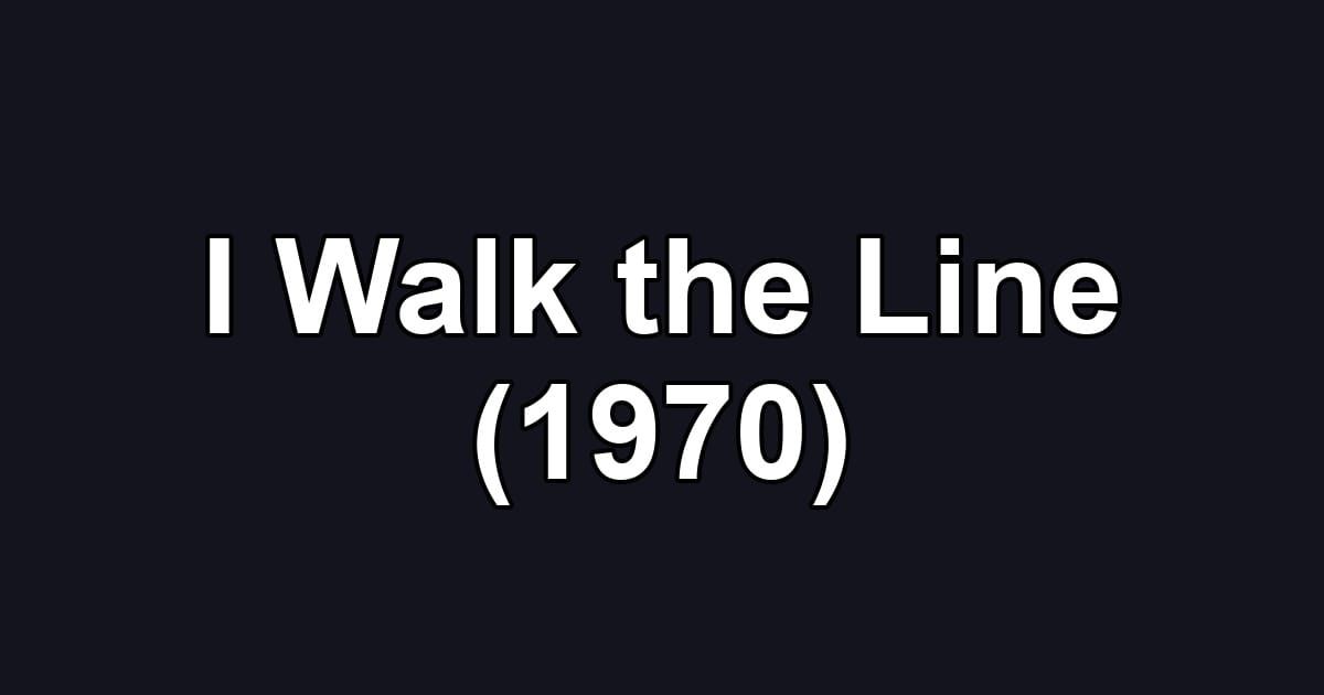 I Walk the Line (1970)