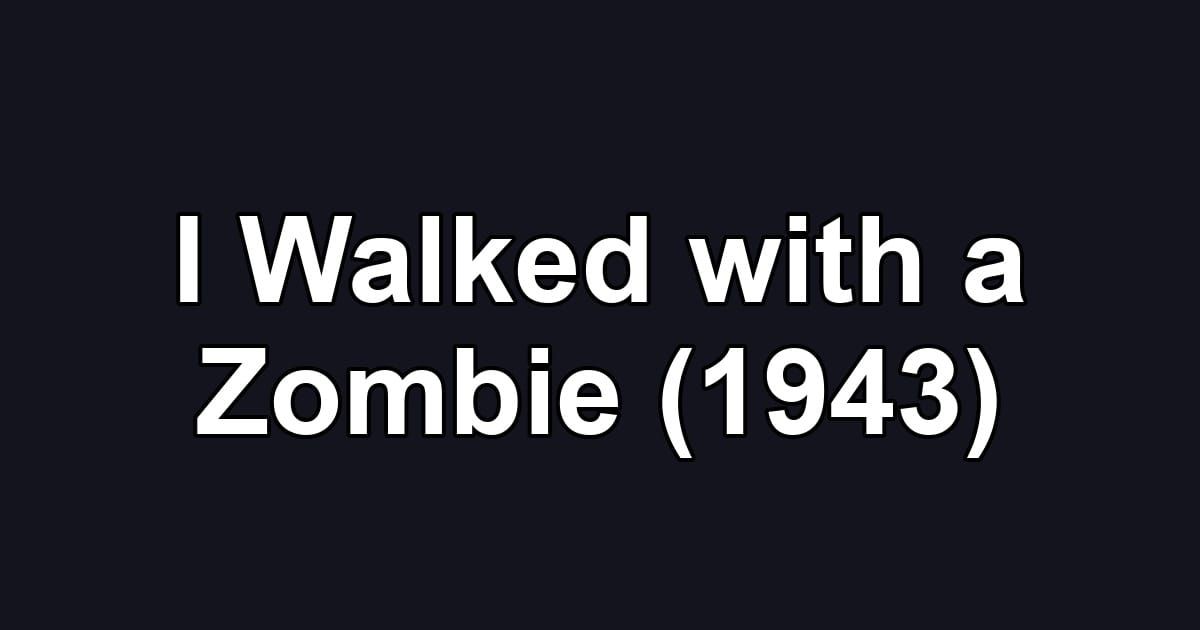 I Walked with a Zombie (1943)