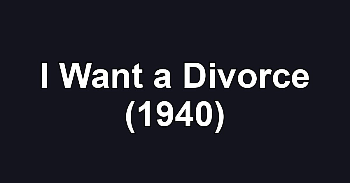 I Want a Divorce (1940)