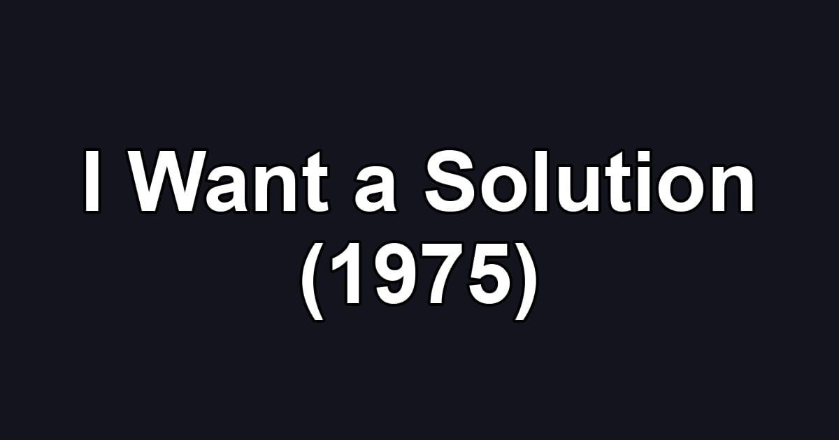 I Want a Solution (1975)