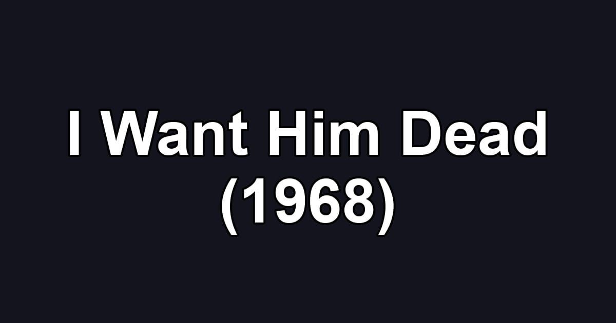 I Want Him Dead (1968)