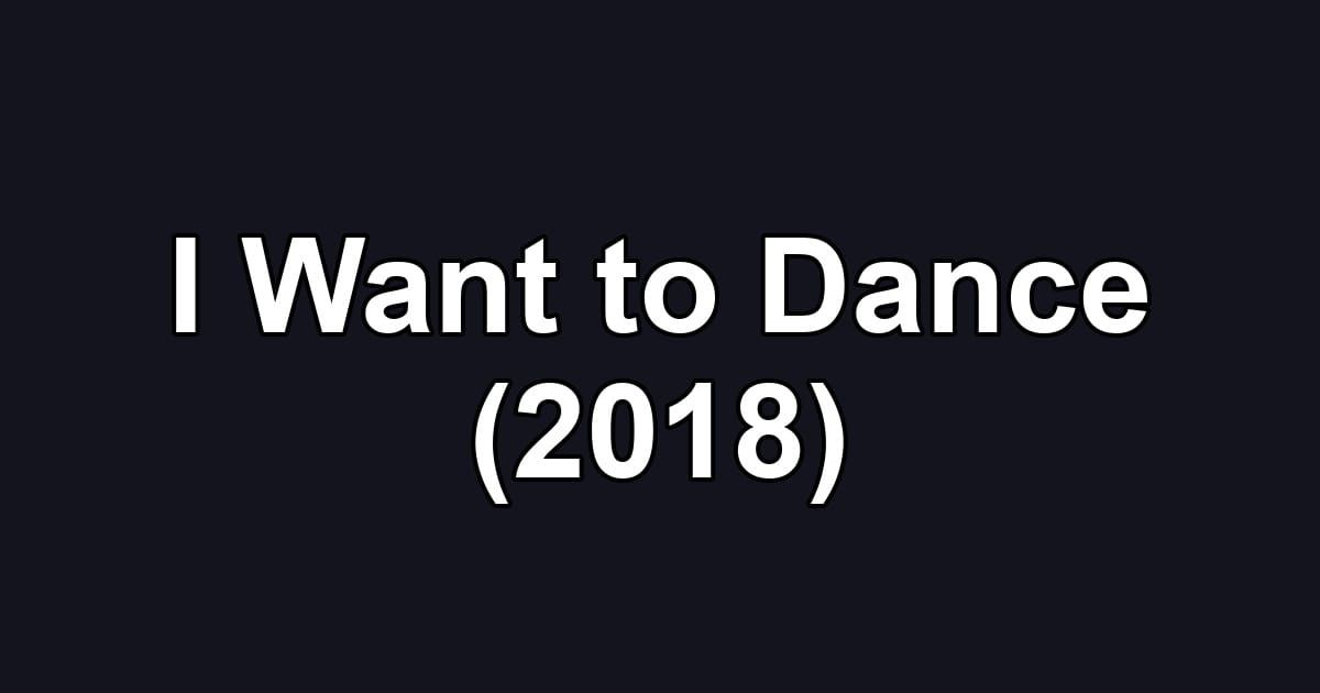 I Want to Dance (2018)