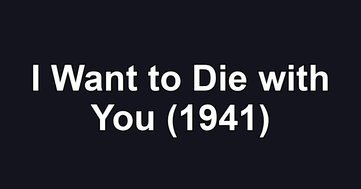 I Want to Die with You (1941)