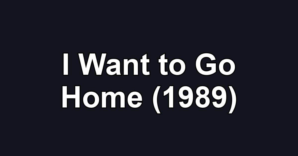 I Want to Go Home (1989)