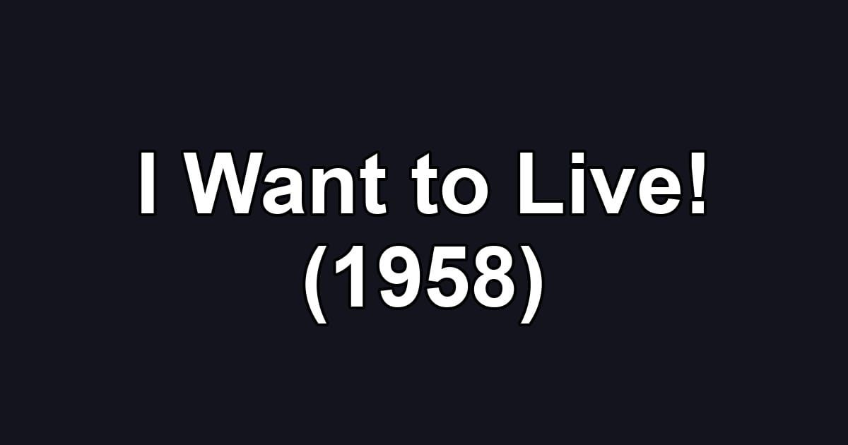 I Want to Live! (1958)