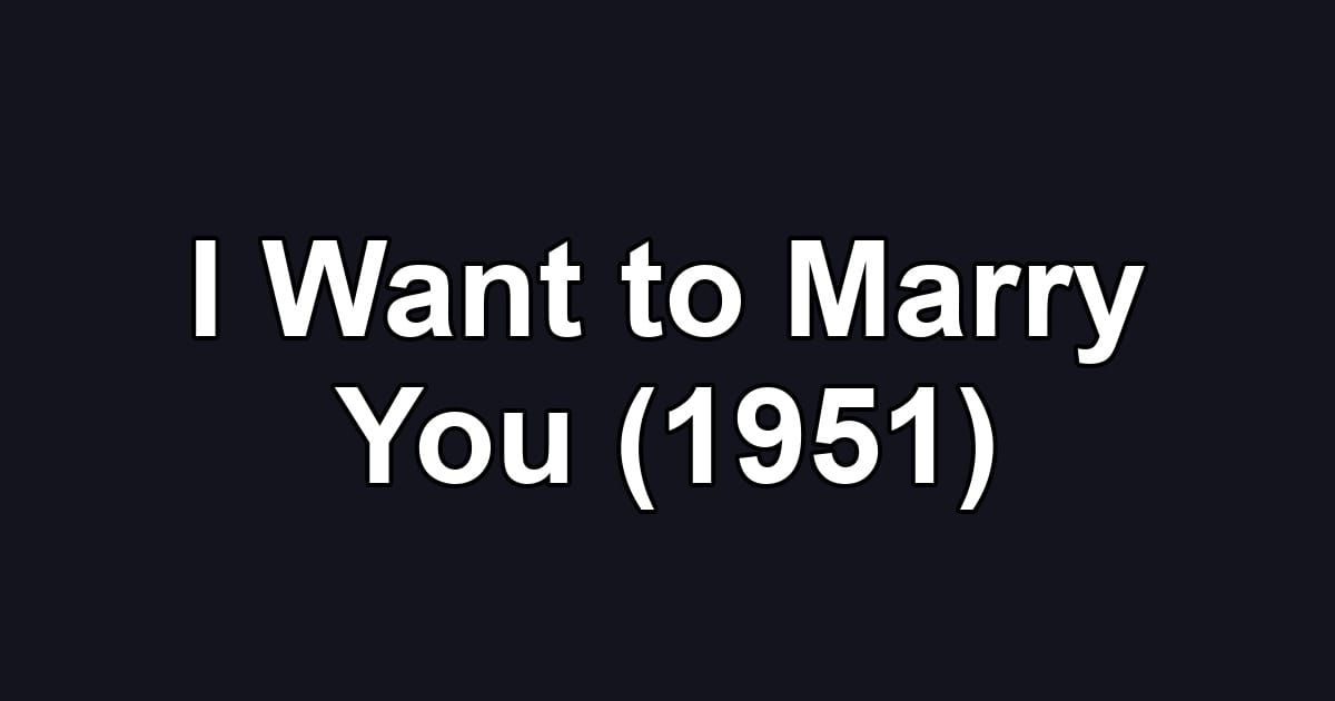 I Want to Marry You (1951)
