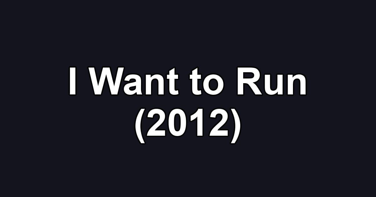 I Want to Run (2012)