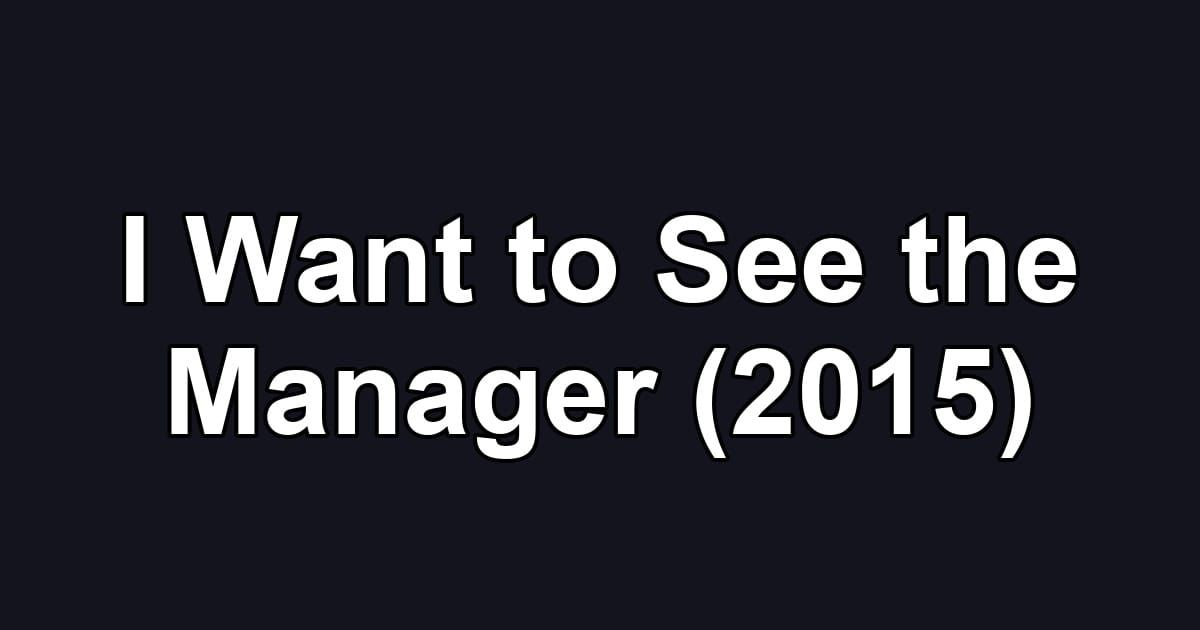 I Want to See the Manager (2015)