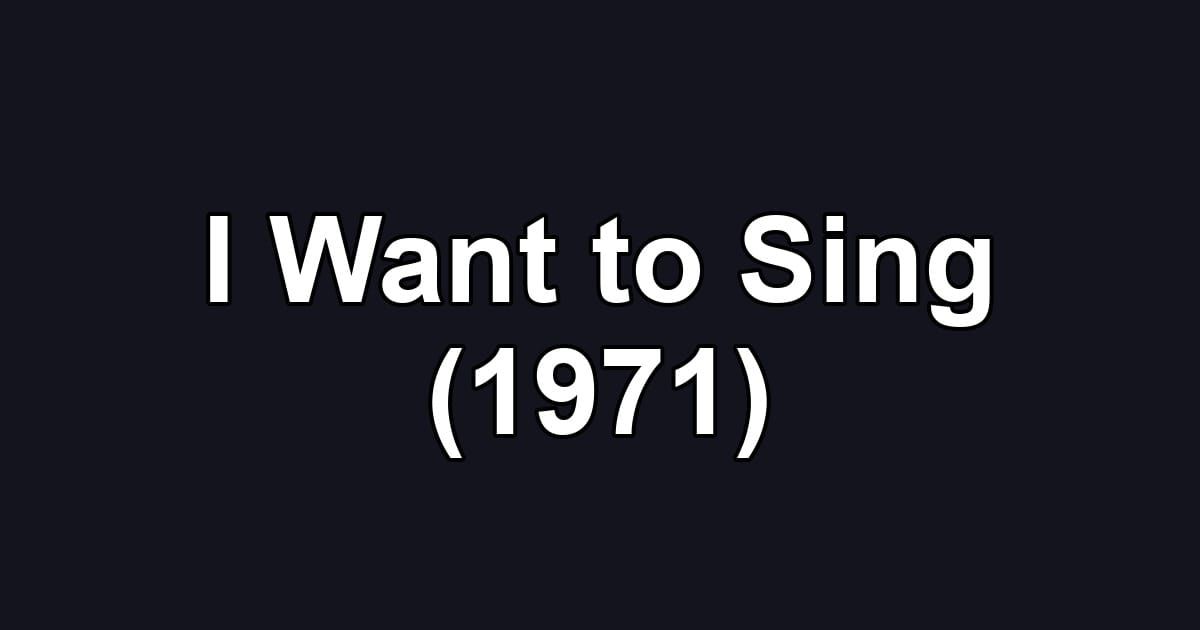 I Want to Sing (1971)