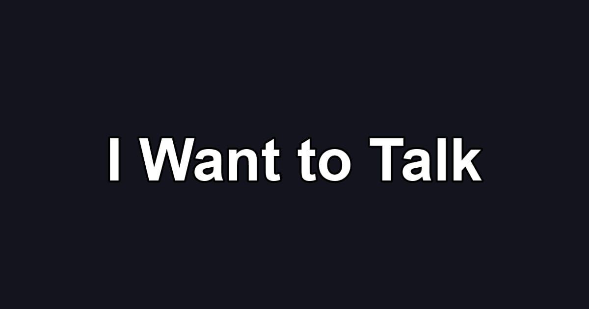 I Want to Talk