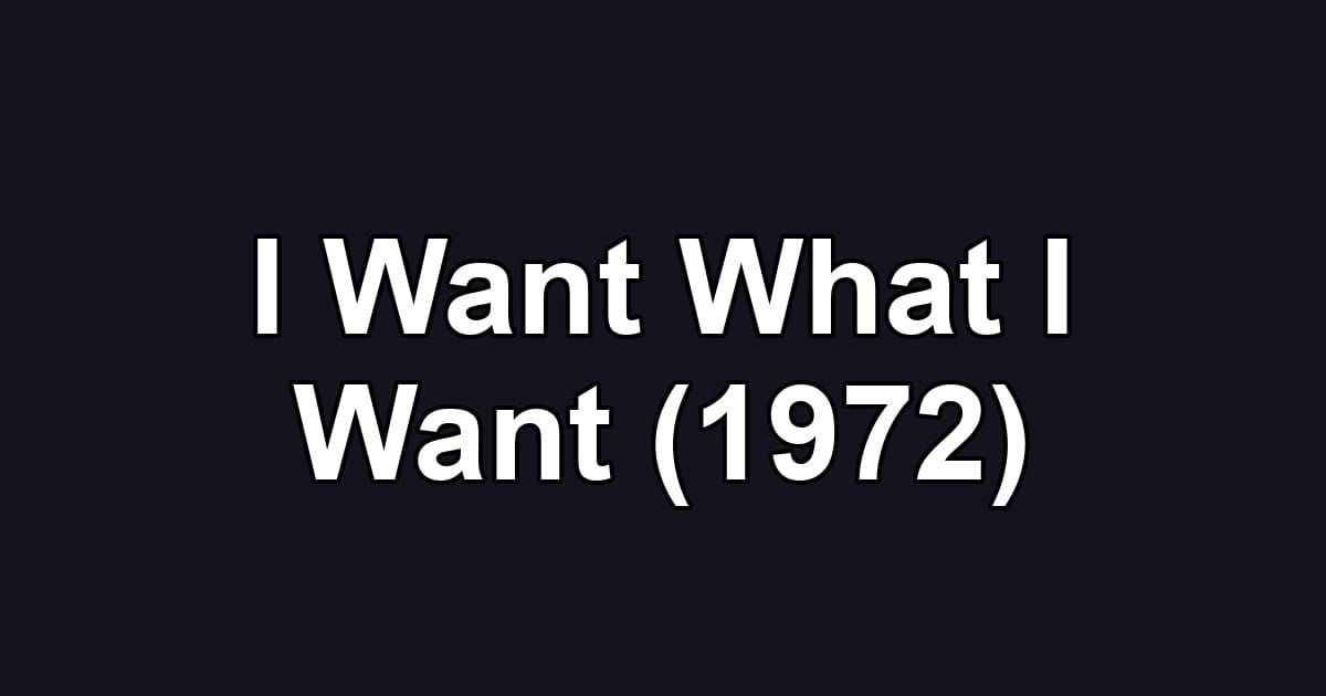 I Want What I Want (1972)