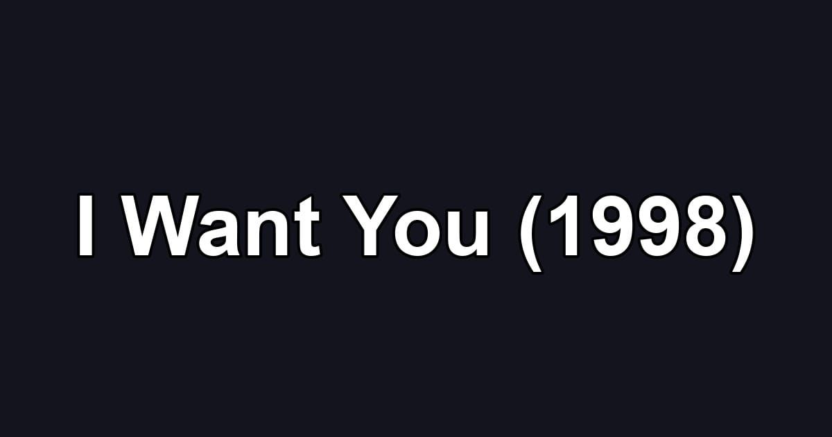 I Want You (1998)