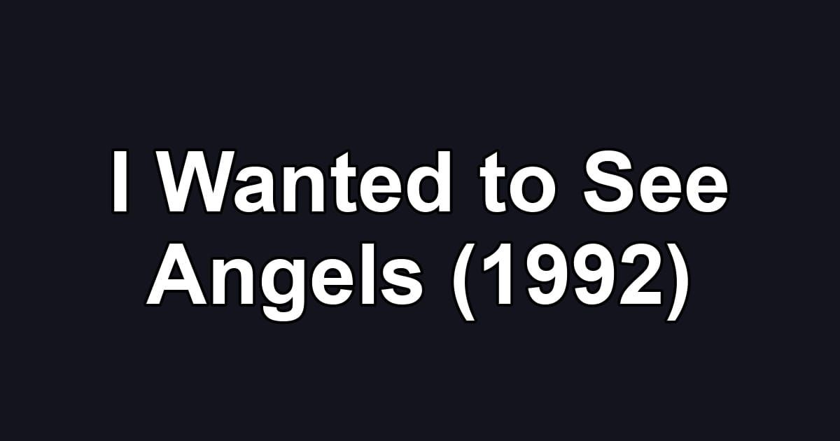 I Wanted to See Angels (1992)