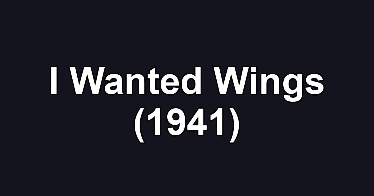 I Wanted Wings (1941)