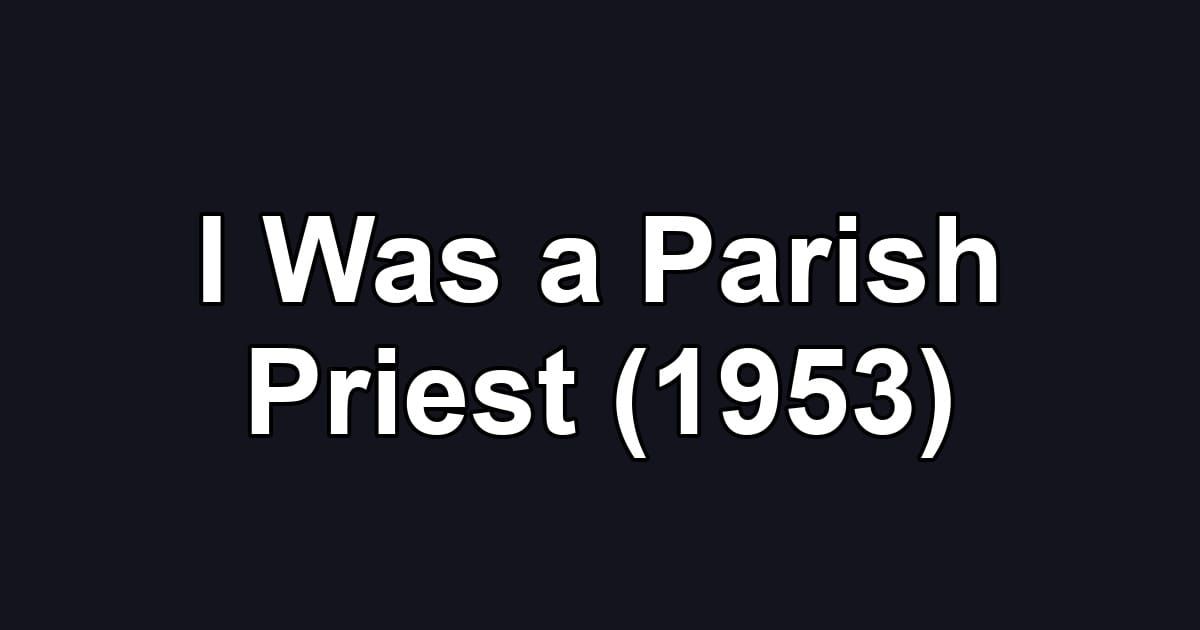 I Was a Parish Priest (1953)