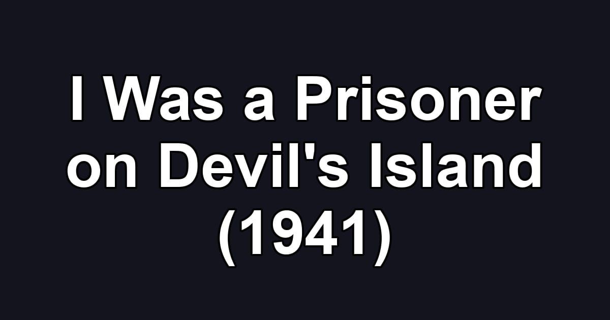 I Was a Prisoner on Devil's Island (1941)