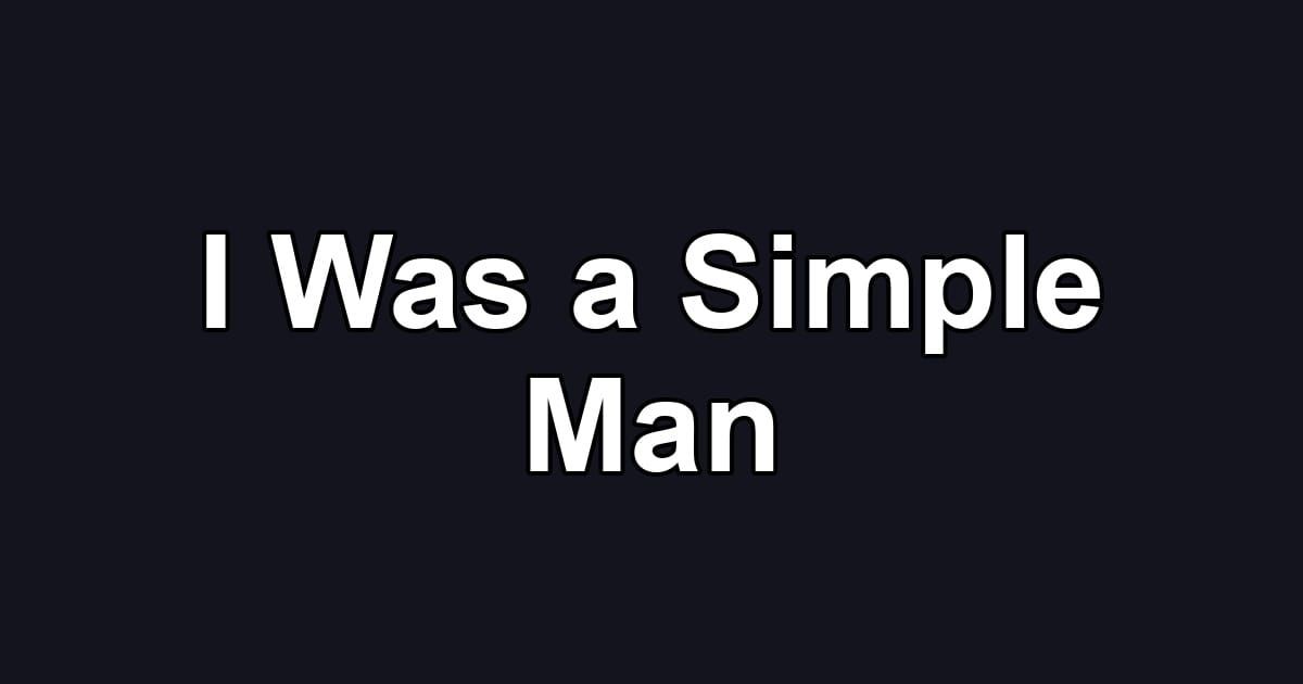 I Was a Simple Man