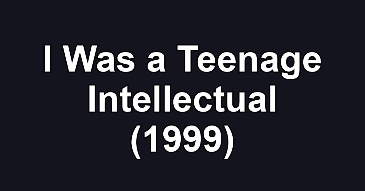 I Was a Teenage Intellectual (1999)