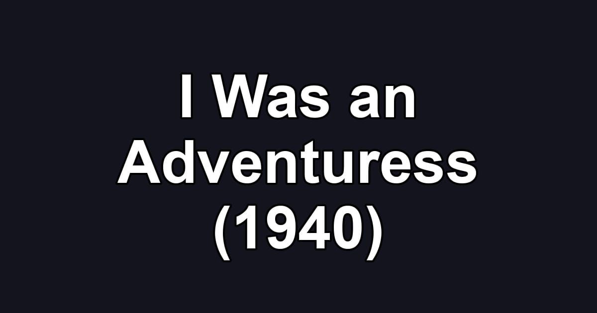 I Was an Adventuress (1940)