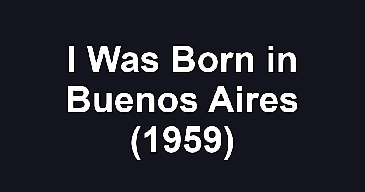 I Was Born in Buenos Aires (1959)