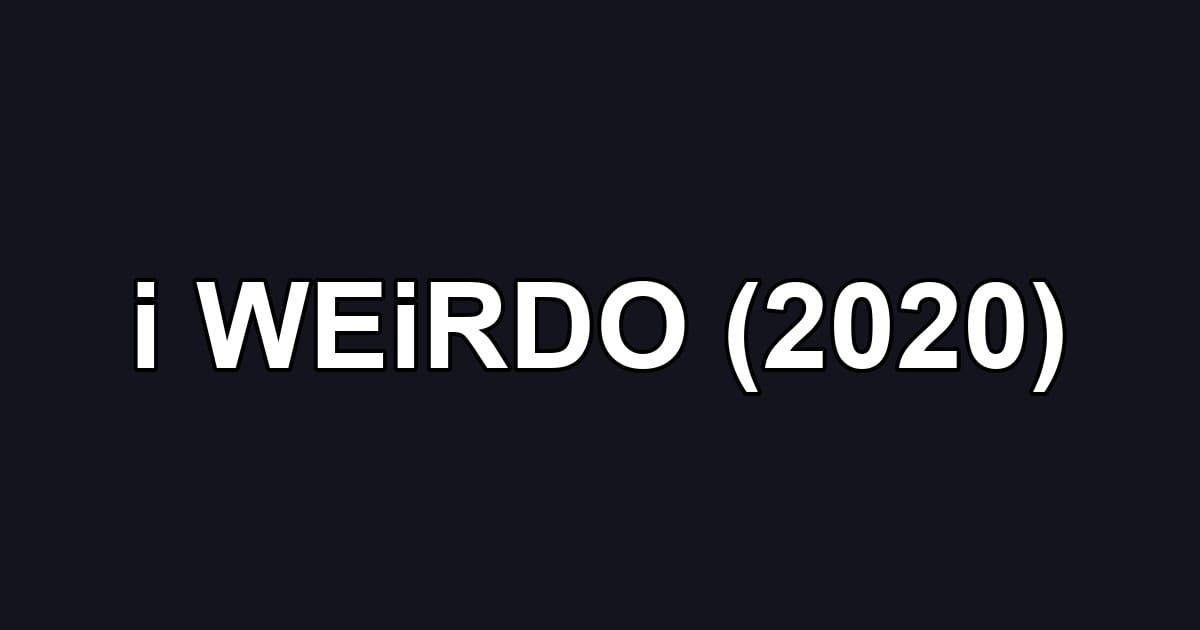 i WEiRDO (2020)