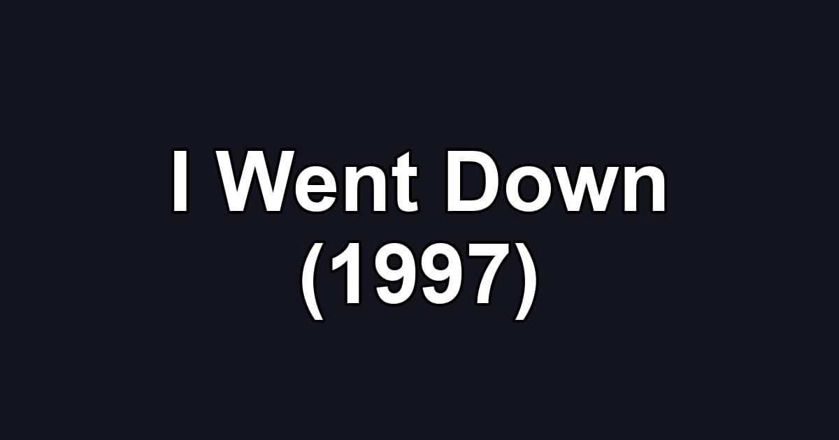 I Went Down (1997)