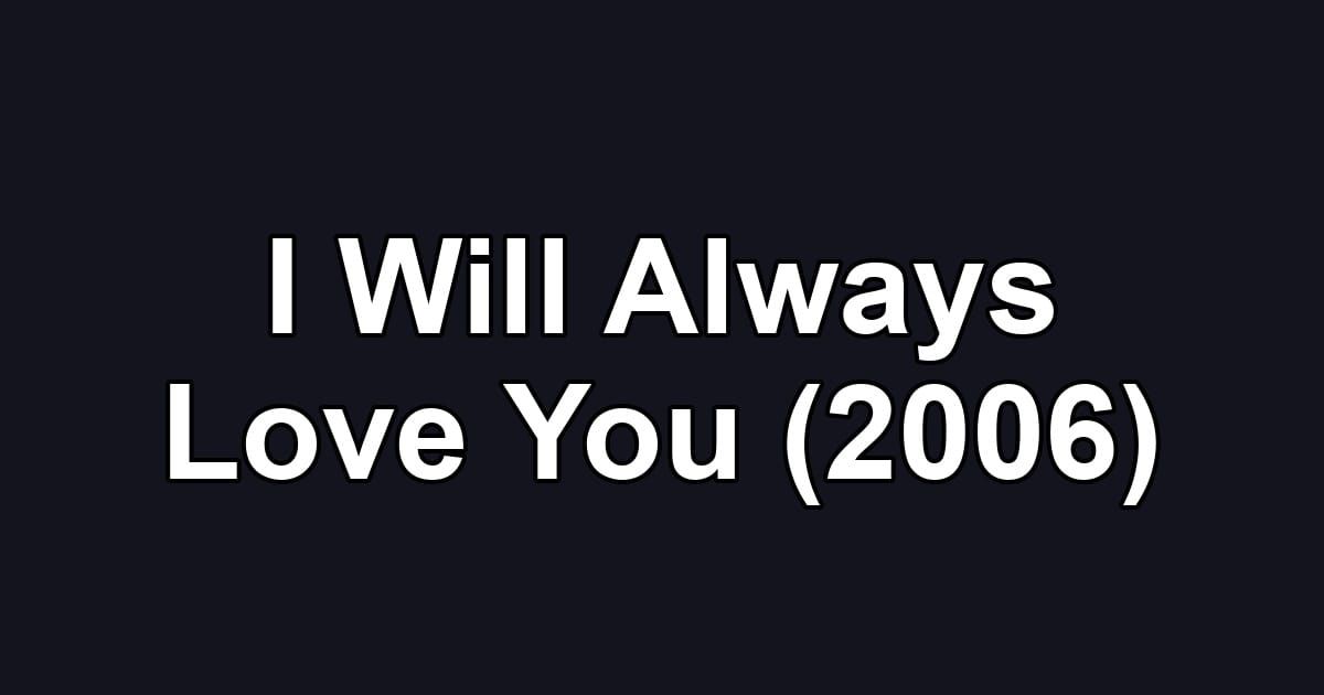 I Will Always Love You (2006)
