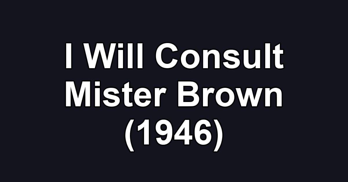 I Will Consult Mister Brown (1946)