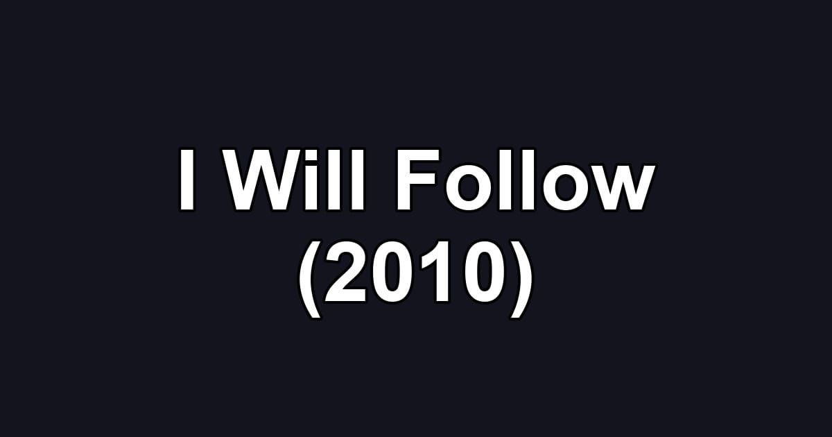 I Will Follow (2010)