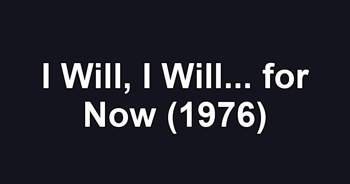 I Will, I Will... for Now (1976)
