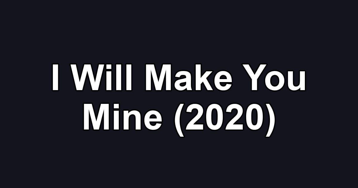 I Will Make You Mine (2020)