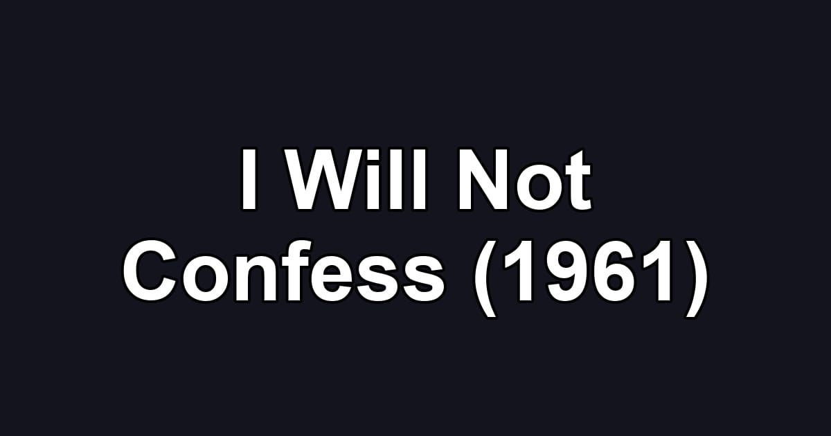 I Will Not Confess (1961)